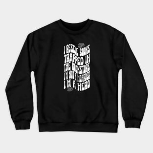 I rescue books trapped In The Bookstore I'm NOT A Hoarder I'm a Hero. Book lover. Crewneck Sweatshirt